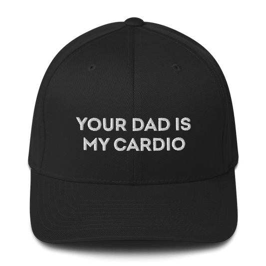 Your Dad Is My Cardio - Fitted Hat