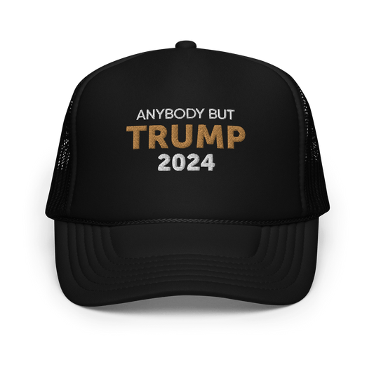 Anybody But Trump 2024 - Foam Trucker Hat