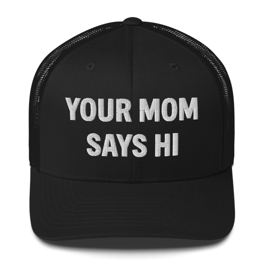 Your Mom Says Hi - Retro Trucker Hat